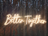 "Better Together" Neon Sign (35" in length)